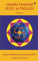 Understanding Vedic Astrology : Basic Principles and Concepts