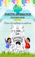 KIDS POSITIVE AFFIRMATION COLOURING BOOK : GROW SELF CONFIDENCE IN CHILDREN