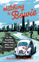 Hitching to Bowie: A '70s Road Trip Tale of Music, Miles, and Discovery