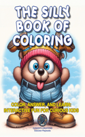 Silly Book of Coloring: Color, Answer, and Learn: Interactive Fun for Curious Kids