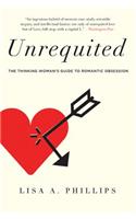 Unrequited: The Thinking Woman's Guide to Romantic Obsession