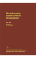 Silicon-Germanium Strained Layers and Heterostructures: Semi-Conductor and Semi-Metals Series(Semiconductors and Semimetals)