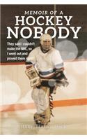 Memoir of a Hockey Nobody: They said I couldn't make the NHL, so I went out and proved them right!