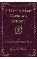 A Day in Mary Carrow's School (Classic Reprint)