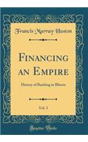 Financing an Empire, Vol. 3: History of Banking in Illinois (Classic Reprint)