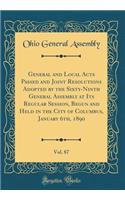 General and Local Acts Passed and Joint Resolutions Adopted by the Sixty-Ninth General Assembly at Its Regular Session, Begun and Held in the City of Columbus, January 6th, 1890, Vol. 87 (Classic Reprint)