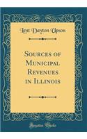 Sources of Municipal Revenues in Illinois (Classic Reprint)