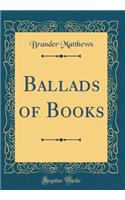 Ballads of Books (Classic Reprint)