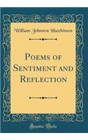 Poems of Sentiment and Reflection (Classic Reprint)