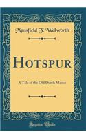 Hotspur: A Tale of the Old Dutch Manor (Classic Reprint)