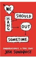 We Should Hang Out Sometime