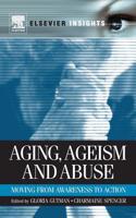 Aging, Ageism and Abuse: Moving from Awareness to Action