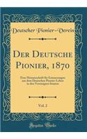 Der Deutsche Pionier, 1870, Vol. 2: Eine Monatsschrift FÃ¼r Erinnerungen Aus Dem Deutschen Pionier-Leben in Den Vereinigten Staaten (Classic Reprint): Eine Monatsschrift FÃ¼r Erinnerungen Aus Dem Deutschen Pionier-Leben in Den Vereinigten Staaten (Classic Reprint)