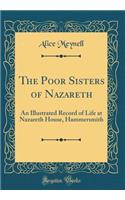 The Poor Sisters of Nazareth: An Illustrated Record of Life at Nazareth House, Hammersmith (Classic Reprint)