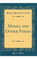 Moses, and Other Poems (Classic Reprint)