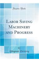 Labor Saving Machinery and Progress (Classic Reprint)