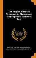 The Religion of the Old Testament; its Place Among the Religions of the Nearer East