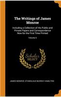 The Writings of James Monroe: Including a Collection of His Public and Private Papers and Correspondence Now for the First Time Printed; Volume 5