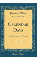 Calendar Days: An Entertainment in One Act (Classic Reprint)