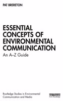 Essential Concepts of Environmental Communication: An A–Z Guide(Routledge Studies in Environmental Communication and Media)
