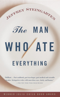 Man Who Ate Everything: And Other Gastronomic Feats, Disputes, and Pleasurable Pursuits