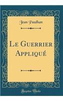 Le Guerrier AppliquÃ© (Classic Reprint)