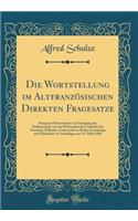 Die Wortstellung Im AltfranzÃ¶sischen Direkten Fragesatze: Inaugural-Dissertation Zur Erlangung Der DoktorwÃ¼rde Von Der Philosophischen FakultÃ¤t Der Friedrich-Wilhelms-UniversitÃ¤t Zu Berlin Genehmigt Und Ã?ffentlich Zu Verteidigen Am 15. MÃ¤rz 1