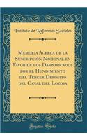 Memoria Acerca de la SuscripciÃ³n Nacional En Favor de Los Damnificados Por El Hundimiento del Tercer DepÃ³sito del Canal del Lozoya (Classic Reprint)