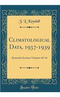 Climatological Data, 1937-1939: Kentucky Section; Volumes 42-44 (Classic Reprint)