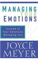 Managing Your Emotions: Instead of Your Emotions Managing You!