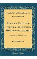 Bericht Ã?ber Den Zweiten Deutschen Wohnungskongress: Leipzig, 11.-14. Juni 1911 (Classic Reprint)