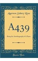 A439: Being the Autobiography of a Piano (Classic Reprint)
