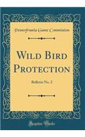 Wild Bird Protection: Bulletin No. 2 (Classic Reprint)
