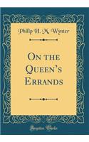 On the Queen's Errands (Classic Reprint)