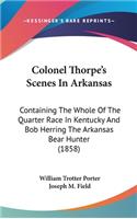 Colonel Thorpe's Scenes In Arkansas
