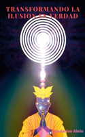 Transformando La Ilusion En Verdad