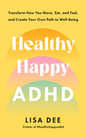 Healthy Happy ADHD: 8 Pillars to Bring Your Most Vibrant Self to Life