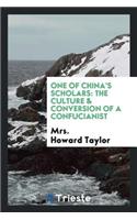 One of China's Scholars: The Culture & Conversion of a Confucianist