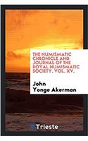 The numismatic chronicle and journal of the Royal Numismatic Society. Vol. XV.