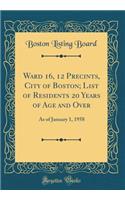 Ward 16, 12 Precints, City of Boston; List of Residents 20 Years of Age and Over: As of January 1, 1958 (Classic Reprint): As of January 1, 1958 (Classic Reprint)