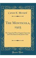 The Monticola, 1925: The Annual of West Virginia University and Class Book of the Junior Class (Classic Reprint)