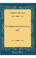 Correspondence, &c (Classic Reprint)