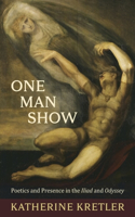 One Man Show: Poetics and Presence in the Iliad and Odyssey