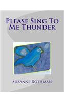 Please Sing to Me Thunder