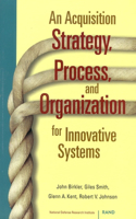 Acquisition Strategy, Process, and Organization for Innovative Systems
