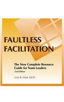 Faultless Facilitation: The New Complete Resource Guide for Team Leaders and Facilitators