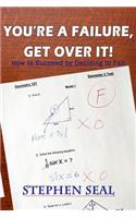 You're a Failure, Get Over It!