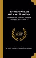 Histoire Des Grandes Opérations Financières: Banques, Bourses, Emprunts, Compagnies Industrielles, Etc. ..., Volume 1...