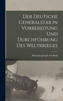 deutsche Generalstab in Vorbereitung und Durchführung des Weltkrieges