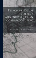 Relaciones De Los Vireyes Y Audiencias Que Han Gobernado El Perú